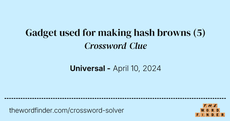 Gadget used for making hash browns crossword clue image