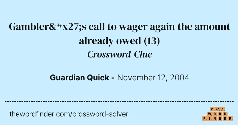 Gambler's call to wager again the amount already owed crossword clue image