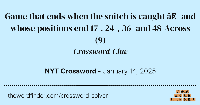 Game that ends when the snitch is caught … and whose positions end 17-, 24-, 36- and 48-Across crossword clue image