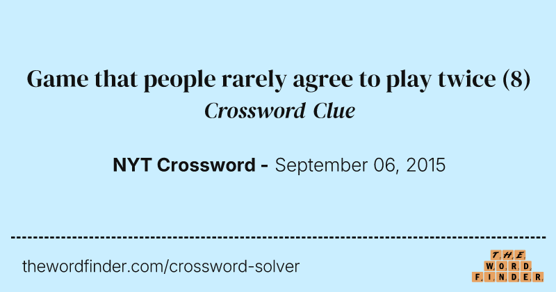 Game that people rarely agree to play twice crossword clue image