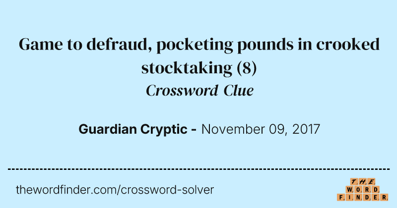 Game to defraud, pocketing pounds in crooked stocktaking crossword clue image