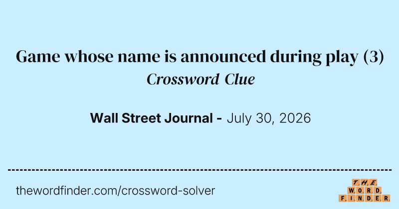Game whose name is announced during play crossword clue image