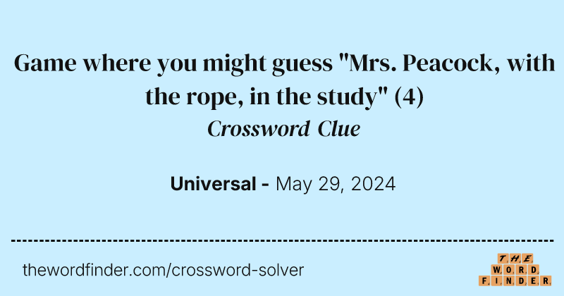 Game where you might guess "Mrs. Peacock, with the rope, in the study" crossword clue image
