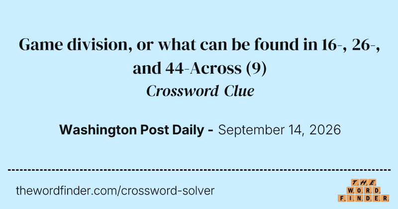 Game division, or what can be found in 16-, 26-, and 44-Across crossword clue image