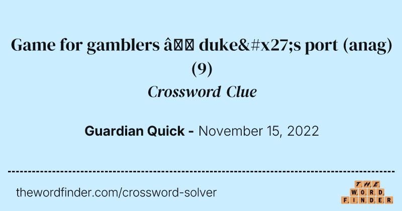 Game for gamblers — duke's port (anag) crossword clue image