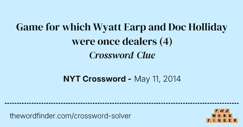 Game for which Wyatt Earp and Doc Holliday were once dealers crossword clue image