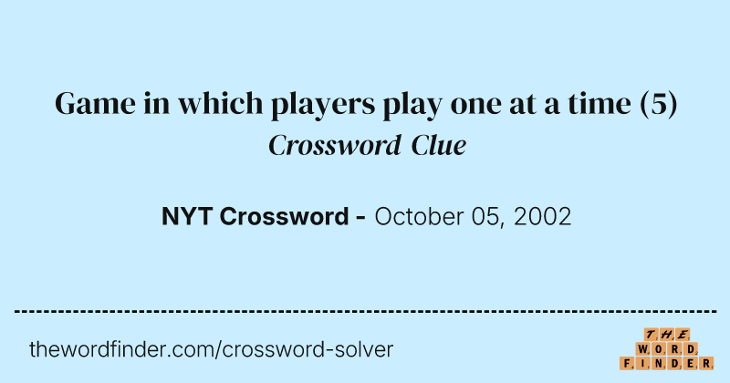 Game in which players play one at a time crossword clue image