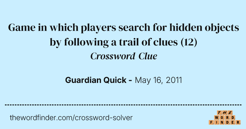 Game in which players search for hidden objects by following a trail of clues crossword clue image
