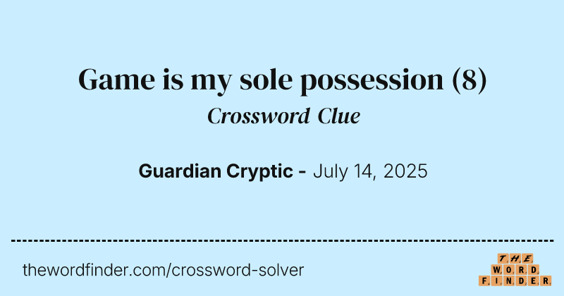 Game is my sole possession crossword clue image