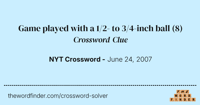 Game played with a 1/2- to 3/4-inch ball crossword clue image