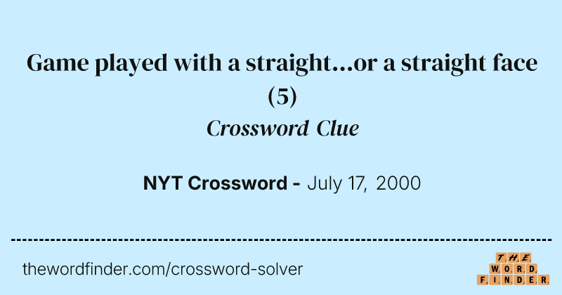 Game played with a straight...or a straight face crossword clue image