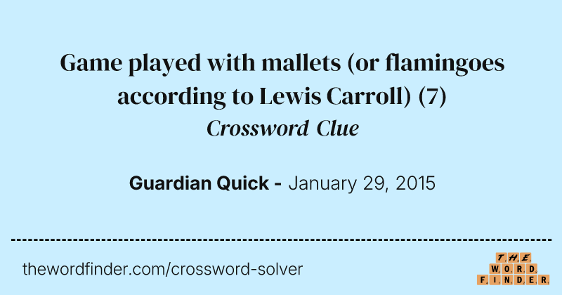 Game played with mallets (or flamingoes according to Lewis Carroll) crossword clue image