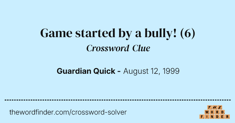 Game started by a bully! crossword clue image