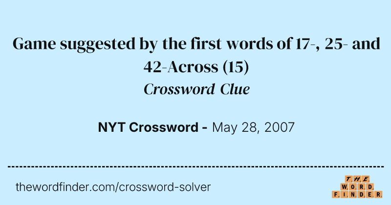 Game suggested by the first words of 17-, 25- and 42-Across crossword clue image