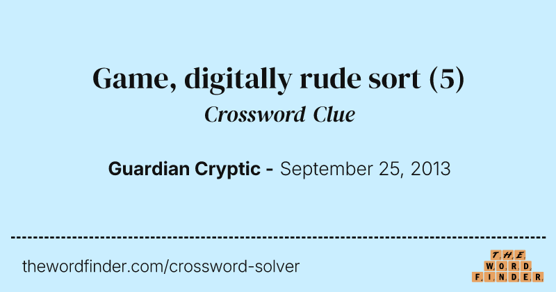 Game, digitally rude sort crossword clue image