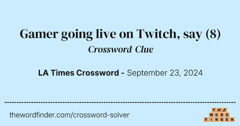 Gamer going live on Twitch, say crossword clue image