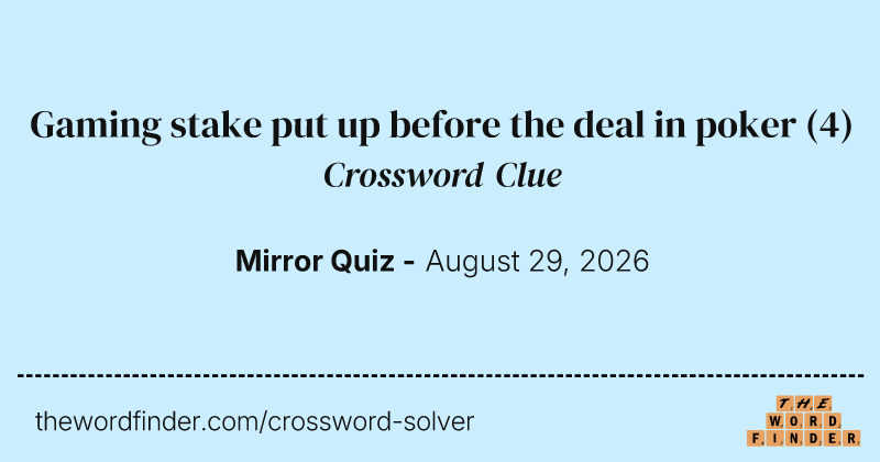 Gaming stake put up before the deal in poker crossword clue image