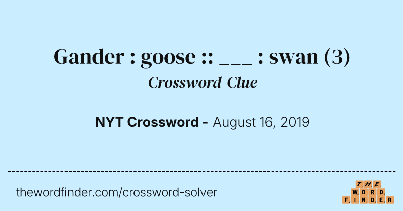 Gander : goose :: ___ : swan crossword clue image