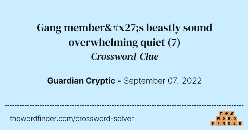 Gang member's beastly sound overwhelming quiet crossword clue image