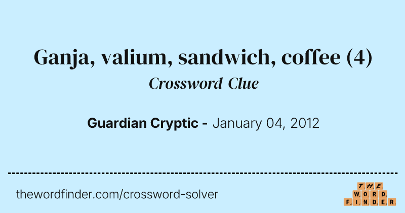 Ganja, valium, sandwich, coffee crossword clue image