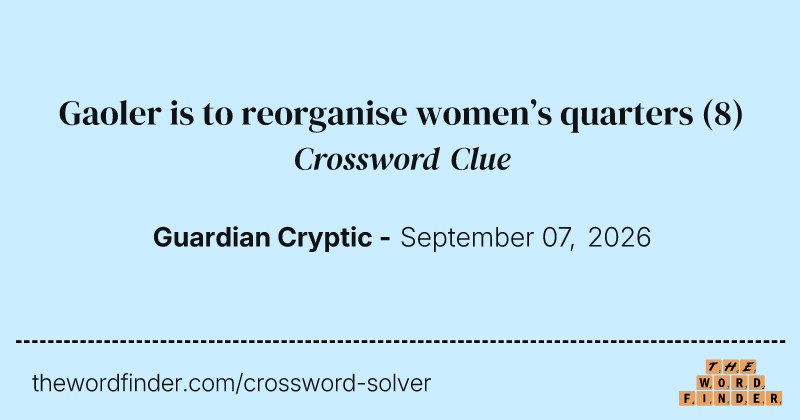 Gaoler is to reorganise women’s quarters crossword clue image