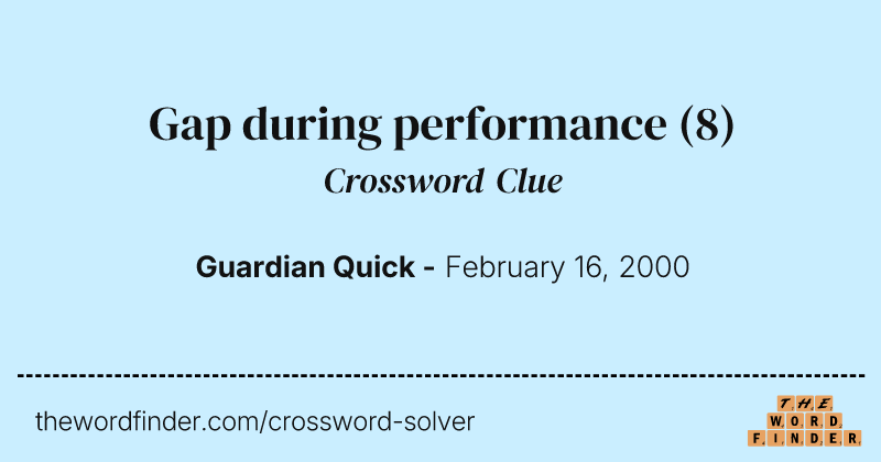Gap during performance crossword clue image