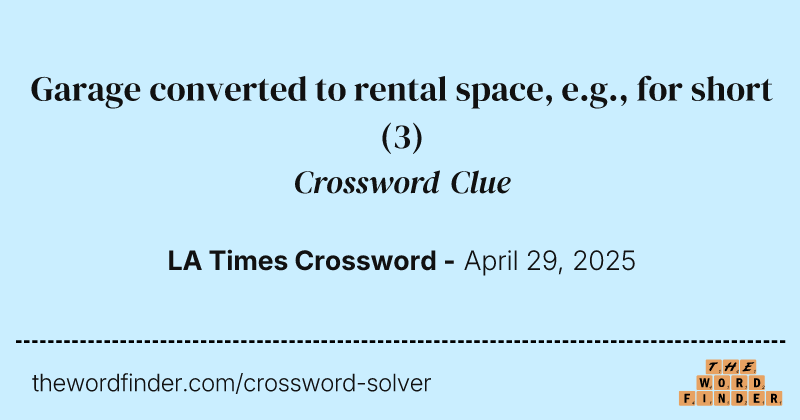 Garage converted to rental space, e.g., for short crossword clue image