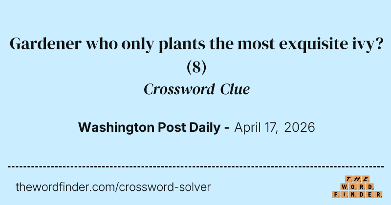 Gardener who only plants the most exquisite ivy? crossword clue image