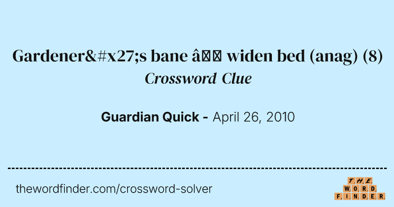 Gardener's bane — widen bed (anag) crossword clue image