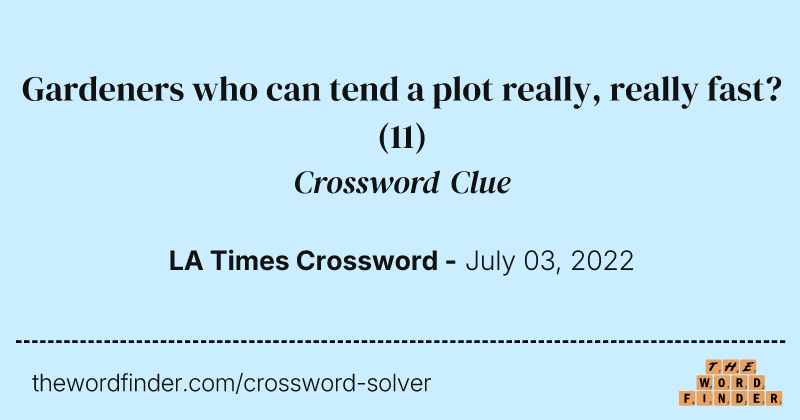 Gardeners who can tend a plot really, really fast? crossword clue image