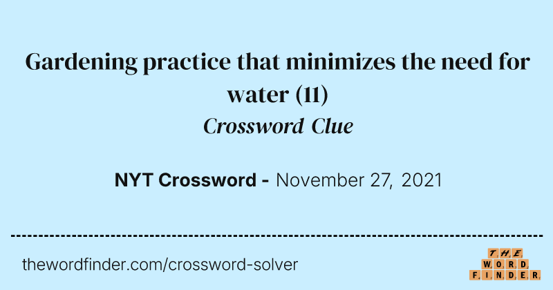 Gardening practice that minimizes the need for water crossword clue image