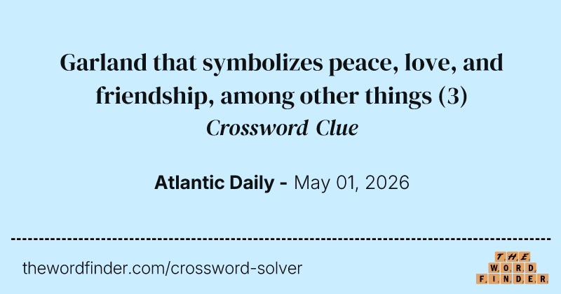 Garland that symbolizes peace, love, and friendship, among other things crossword clue image