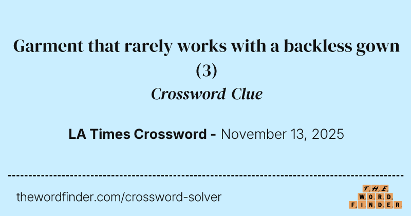 Garment that rarely works with a backless gown crossword clue image