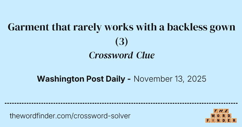 Garment that rarely works with a backless gown crossword clue image
