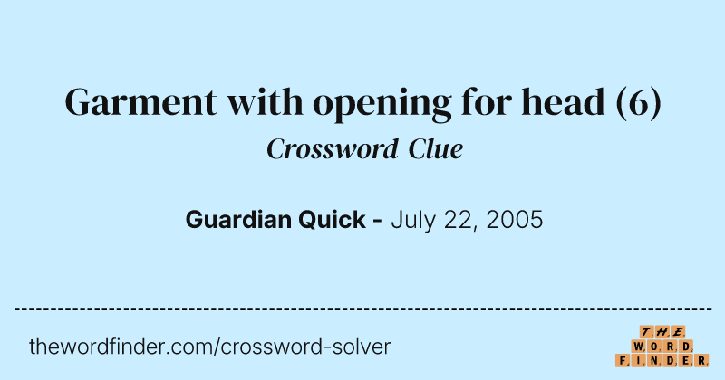 Garment with opening for head crossword clue image