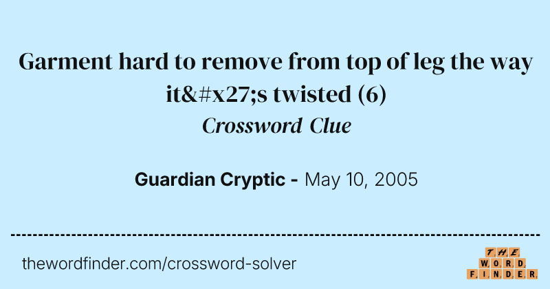 Garment hard to remove from top of leg the way it's twisted crossword clue image