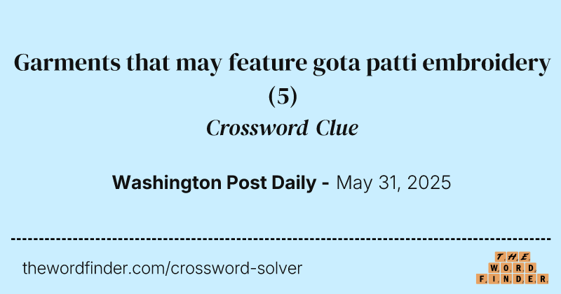 Garments that may feature gota patti embroidery crossword clue image