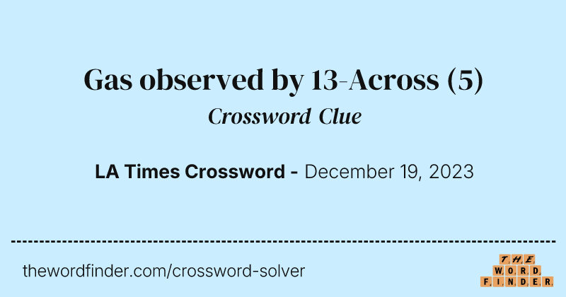 Gas observed by 13-Across crossword clue image