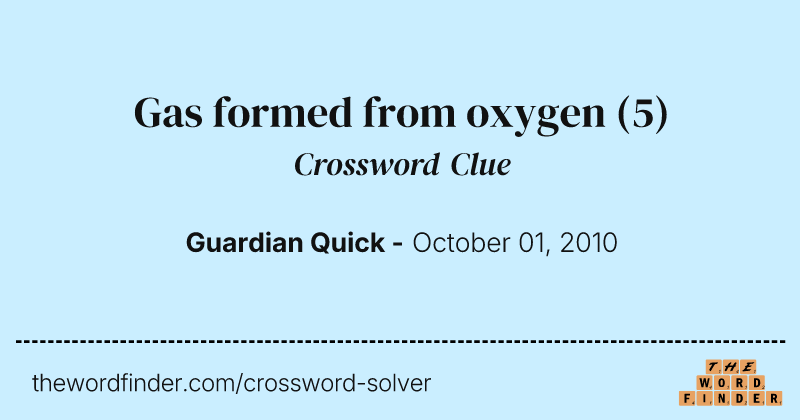 Gas formed from oxygen crossword clue image