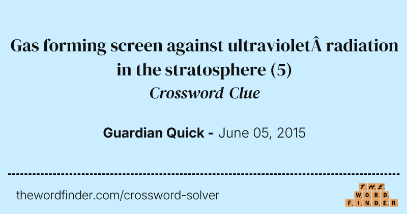 Gas forming screen against ultraviolet radiation in the stratosphere crossword clue image