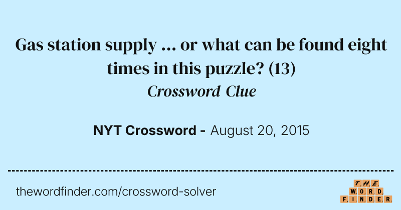 Gas station supply ... or what can be found eight times in this puzzle? crossword clue image