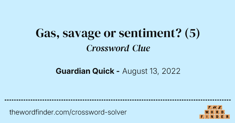 Gas, savage or sentiment? crossword clue image