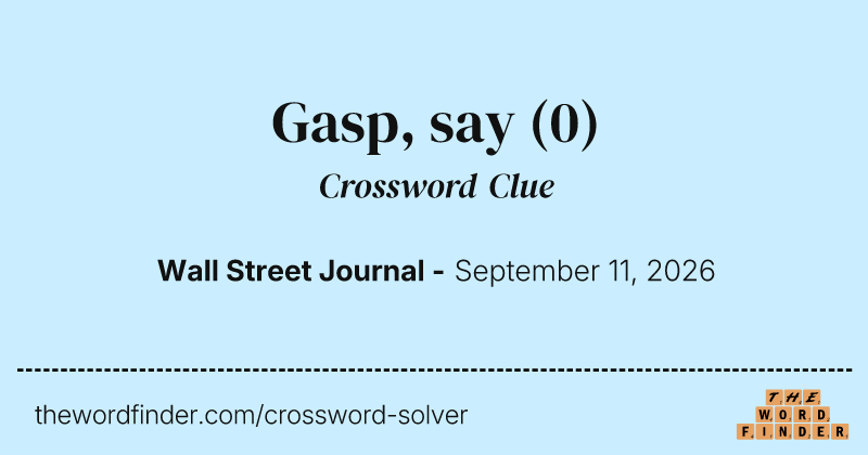 Gasp, say crossword clue image