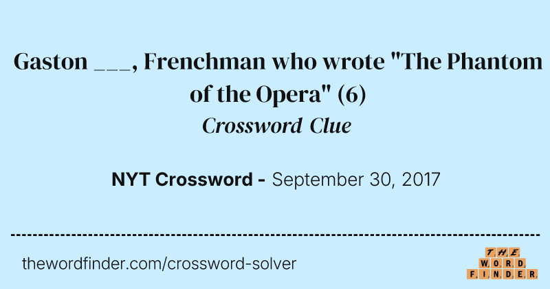 Gaston ___, Frenchman who wrote "The Phantom of the Opera" crossword clue image