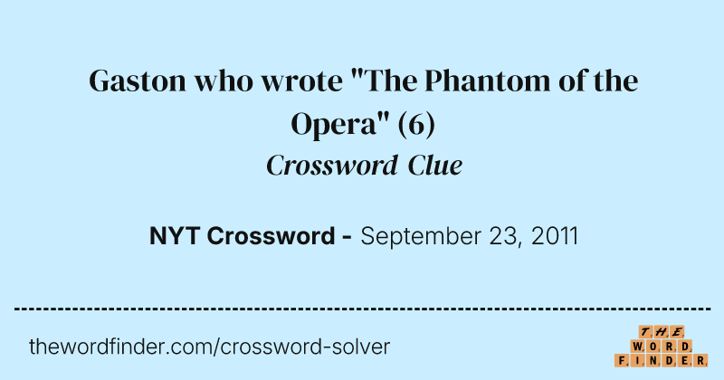 Gaston who wrote "The Phantom of the Opera" crossword clue image