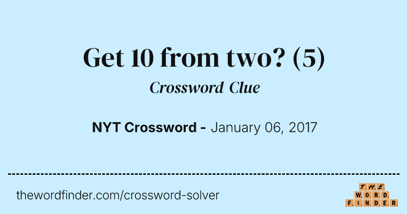 Get 10 from two? crossword clue image