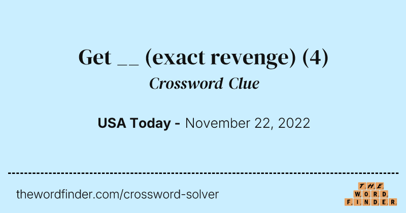 Get __ (exact revenge) crossword clue image
