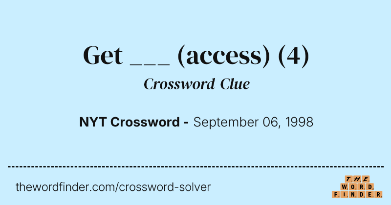 Get ___ (access) crossword clue image
