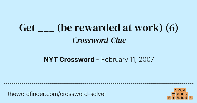 Get ___ (be rewarded at work) crossword clue image