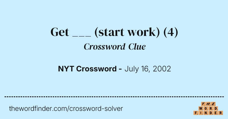 Get ___ (start work) crossword clue image